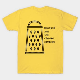 Blessed are the cheese graters T-Shirt